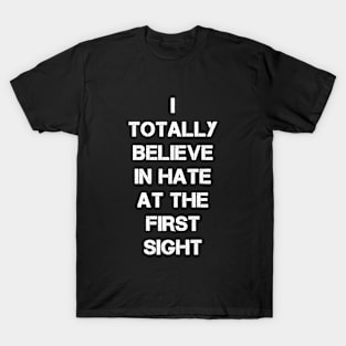 I totally believe in hate at first sight T-Shirt